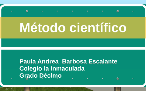 metodo cientifico by paula andrea scalante on Prezi