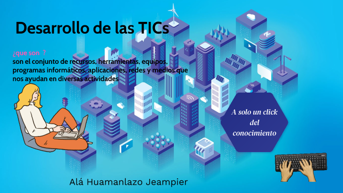 Desarrollo de las TICs by Jeampier Ala Huamanlazo on Prezi
