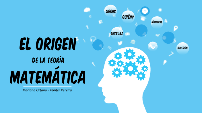 El origen de la teoría Matemática by Yenifer Pereira on Prezi