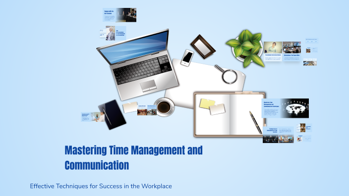 Mastering Time Management and Communication by B Alb on Prezi