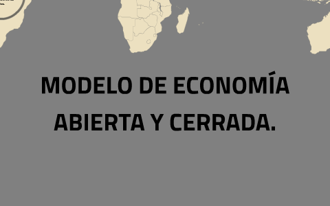 MODELO DE ECONOMÍA ABIERTA Y CERRADA. by Carlos Bustamante