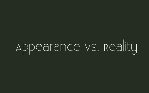 thesis statement for appearance vs reality