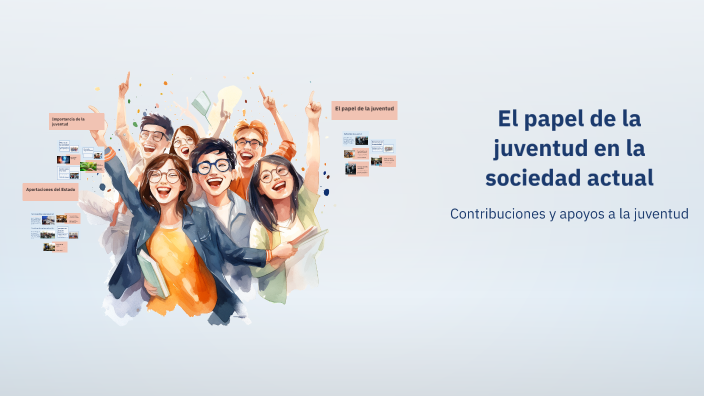 El papel de la juventud en la sociedad actual by Diana Angees on Prezi