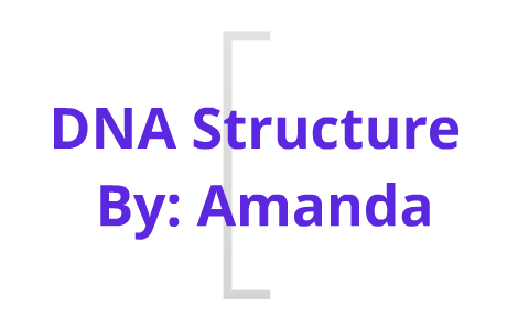 DNA Structure by Amanda Kinsley on Prezi
