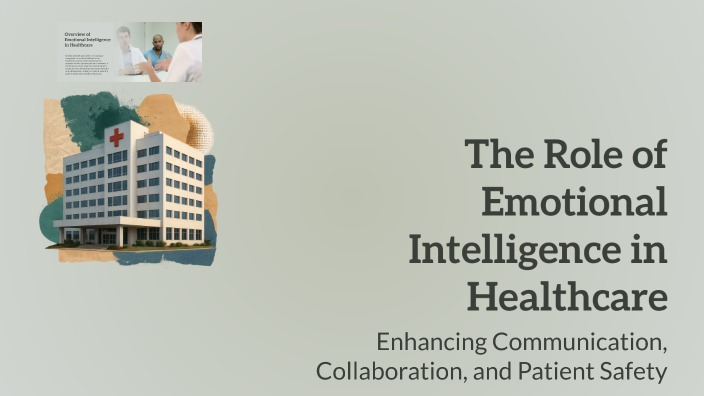 The Role of Emotional Intelligence in Healthcare by Trishaal JR on Prezi