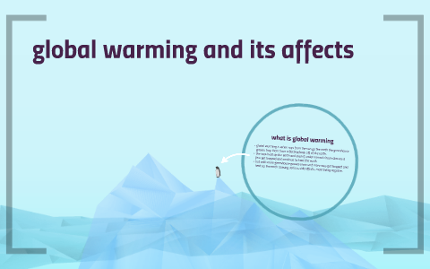 global warming and its affects by Elliot Pope on Prezi