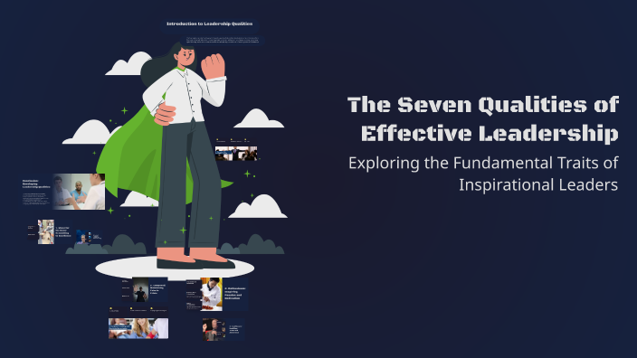 The Seven Qualities of Effective Leadership by matthew van ginkel on Prezi