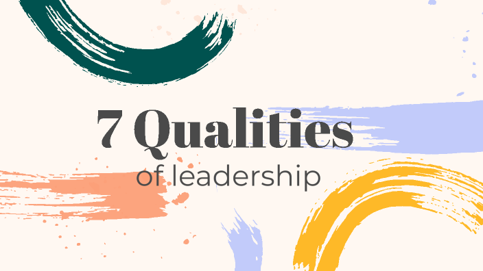 7 qualities of leadership by River Sinha on Prezi