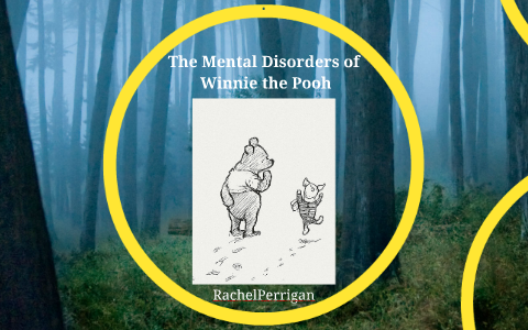 The Mental Disorders of Winnie the Pooh by Rachel Perrigan on Prezi