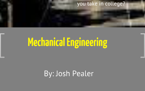 Mechanical Enginerring by Josh Pealer on Prezi