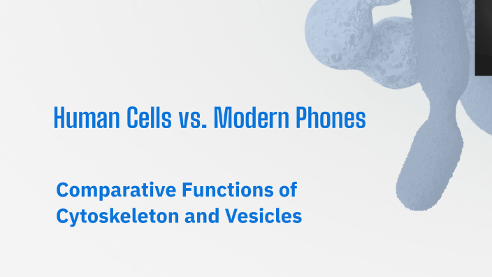 Human Cells vs. Modern Phones by Louis Monin on Prezi
