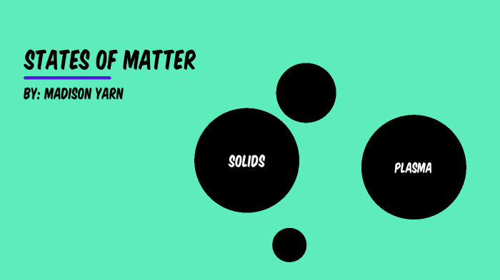 States of Matter Presentation by Madison Yarn on Prezi