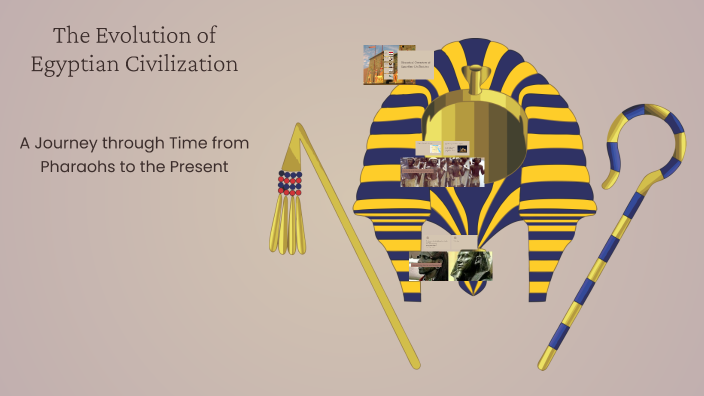 The Evolution of Egyptian Civilization by nour ibrahim on Prezi