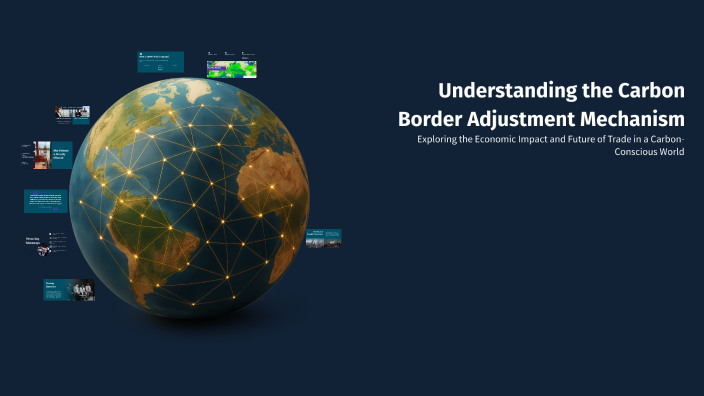 Understanding the Carbon Border Adjustment Mechanism by Thanh Thảo on Prezi