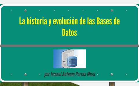 La historia y evolución de las Bases de Datos by Ismael Porras on Prezi