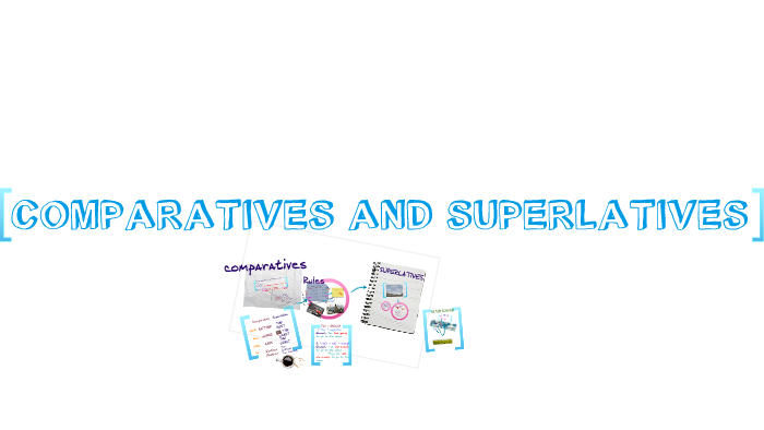 COMPARATIVES AND SUPERLATIVES by Paulina Gonzalez on Prezi
