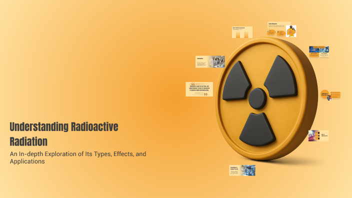 Understanding Radioactive Radiation by Sebastian Novak on Prezi