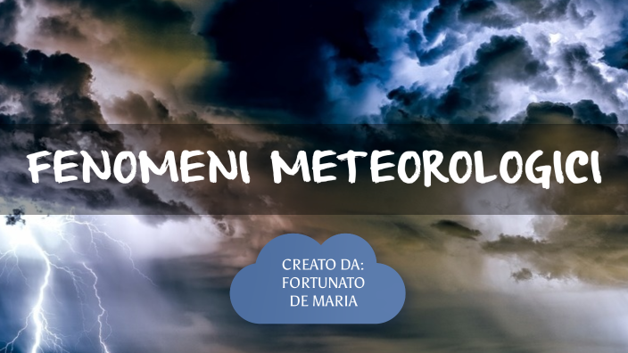 FENOMENI METEOROLOGICI by Angela Calabria on Prezi