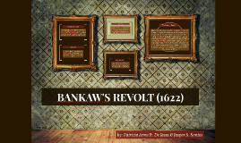 BANKAW REVOLT (1622) by Patricia Anne De Jesus on Prezi