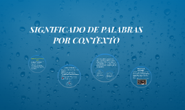 SIGNIFICADO DE PALABRAS POR CONTEXTO by gloria albarrán navarrete on Prezi