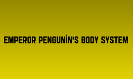 Emperor Penguin's Body System by David Guizarry on Prezi
