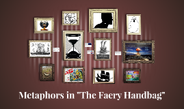Metaphors In The Faery Handbag By Jade Ramsey On Prezi