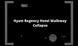 Hyatt Regency Hotel Walkway Collapse By Tiffany Scott On Prezi