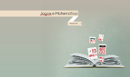 Jogos e Matemática Jogos e Matemática